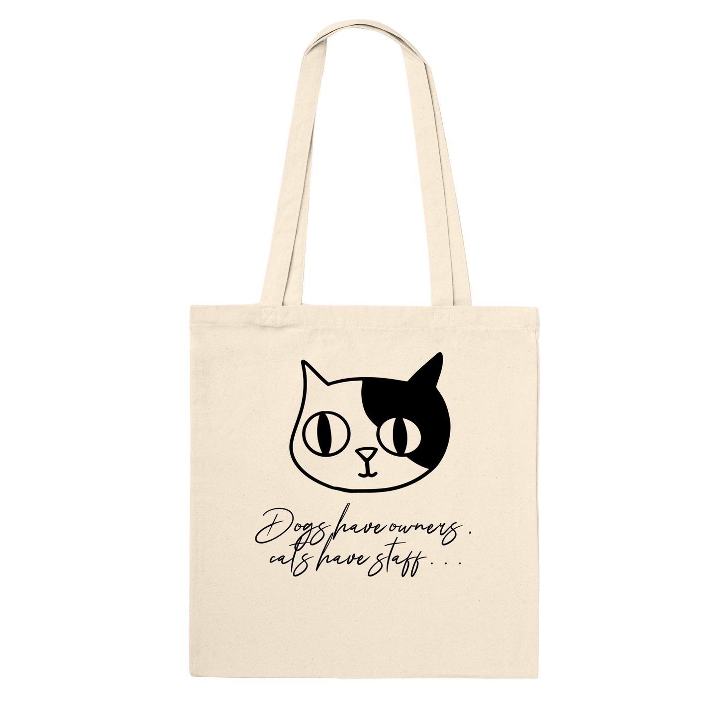 Classic Tote Bag- Dogs have owners, cats have staff...