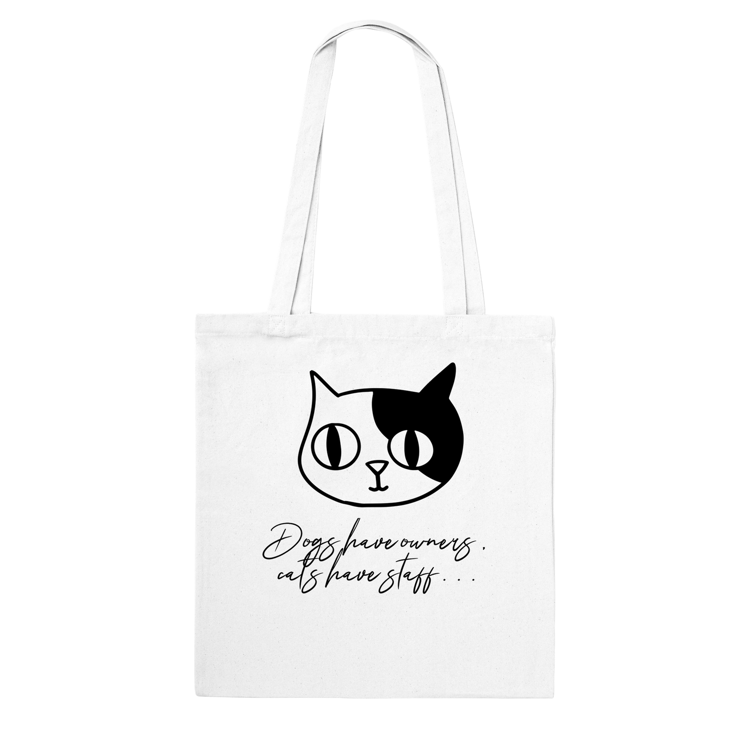 Classic Tote Bag- Dogs have owners, cats have staff...