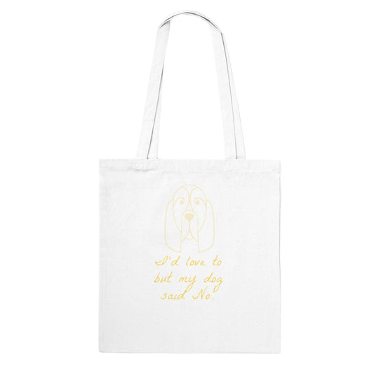 Classic Tote Bag- I'd love to but my dog said NO!